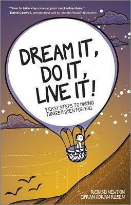 Dream It, Do It, Live It: 9 Easy Steps to Making Things Happen for You by Richard Newton, Ciprian Adrian Rusen