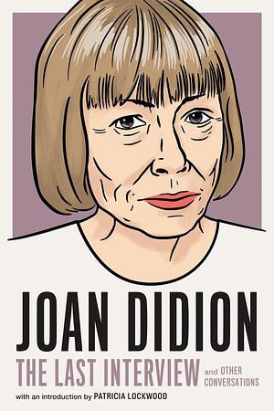 Joan Didion:The Last Interview: and Other Conversations by Melville House, Melville House