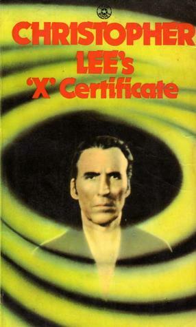 Christopher Lee's 'X' Certificate by Henry Kuttner, Christopher Lee, Fritz Leiber, Bram Stoker, Robert E. Howard, Michel Parry, Robert Bloch, W.C. Morrow, Clark Ashton Smith, Peter Fleming, Richard Matheson, Basil Copper