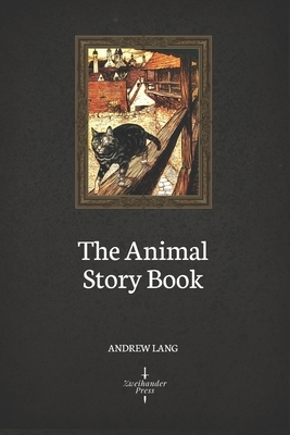 The Animal Story Book (Illustrated) by Andrew Lang