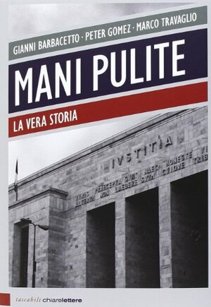 Mani pulite. La vera storia by Marco Travaglio, Gianni Barbacetto, Peter Gómez