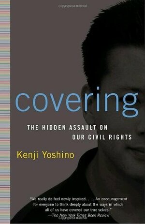 Covering: The Hidden Assault on Our Civil Rights by Kenji Yoshino