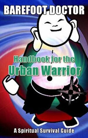 Handbook for the Urban Warrior: Spiritual Survival Guide by Stephen Russell, Barefoot Doctor