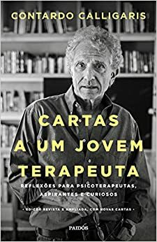 Cartas a um jovem terapeuta: Reflexões para psicoterapeutas, aspirantes e curiosos by Contardo Calligaris