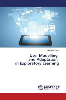 User Modelling and Adaptation in Exploratory Learning by Cocea Mihaela