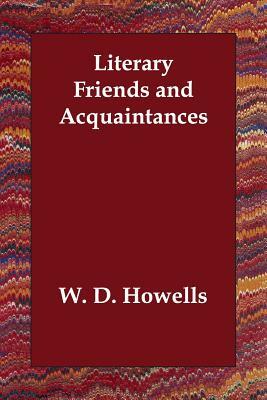 Literary Friends and Acquaintances by W. D. Howells