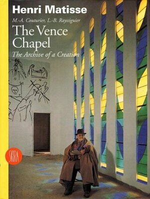 Vence Chapel: Diary of a Creation - Conversations and Correspondence with Father M-.A.Couturier and Brother L.B.Rayssiguier by Henri Matisse