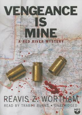 Vengeance Is Mine: A Red River Mystery by Reavis Z. Wortham