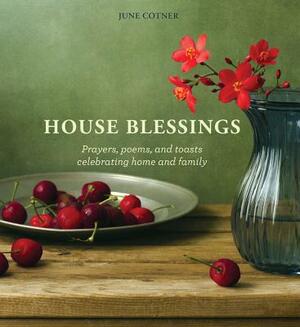 House Blessings: Prayers, Poems, and Toasts Celebrating Home and Family by June Cotner