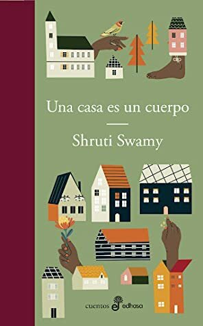 Una casa es un cuerpo by Shruti Swamy