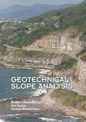 Geotechnical Slope Analysis by Phil Flentje, Robin Chowdhury, Gautam Bhattacharya