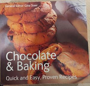 Chocolate &amp; Baking: Quick and Easy, Proven Recipes by Gina Steer