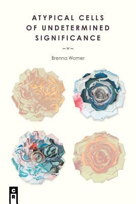 Atypical Cells of Undetermined Significance by Brenna Womer