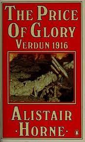 The Price of Glory: Verdun 1916 by Alistair Horne
