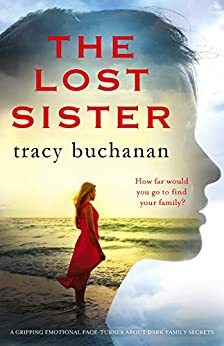 The Lost Sister: A gripping emotional page turner about dark family secrets by Tracy Buchanan