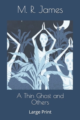 A Thin Ghost and Others: Large Print by M.R. James