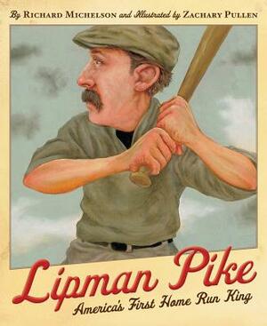 Lipman Pike: America's First Home Run King by Richard Michelson