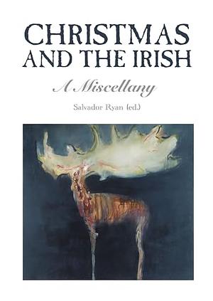 Christmas and the Irish: A Miscellany by Salvador Ryan