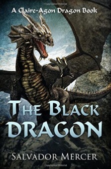 The Black Dragon: A Claire-Agon Dragon Book by Salvador Mercer