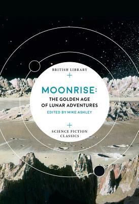 Moonrise: The Golden Age of Lunar Adventures by Mike Ashley