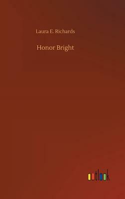 Honor Bright by Laura E. Richards