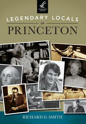 Legendary Locals of Princeton, New Jersey by Richard D. Smith