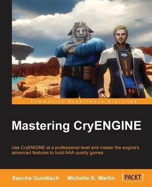 Mastering Cryengine by Michelle Martin, Sascha Gundlach