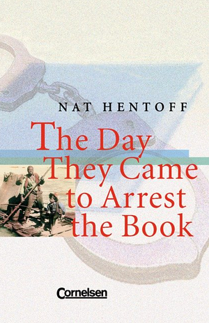 The Day They Came to Arrest the Book by Nat Hentoff