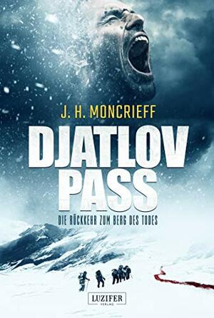 DJATLOV PASS - Die Rückkehr zum Berg des Todes: Horrorthriller by J.H. Moncrieff