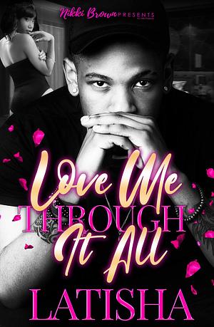 Love Me Through It All by Latisha, Latisha