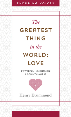 Greatest Thing in the World: Love by Henry Drummond