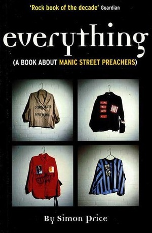Everything: A Book About Manic Street Preachers by Nicky Wire, Simon Price