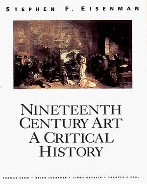 Nineteenth Century Art : A Critical History by Stephen F. Eisenman, Stephen F. Eisenman