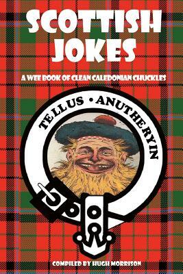 Scottish Jokes: A Wee Book of Clean Caledonian Chuckles by Hugh Morrison