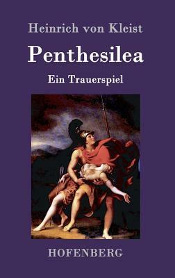 Penthesilea: Ein Trauerspiel by Heinrich von Kleist