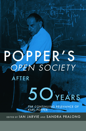 Popper's Open Society After Fifty Years: The Continuing Relevance of Karl Popper by Ian C. Jarvie, Sandra Pralong