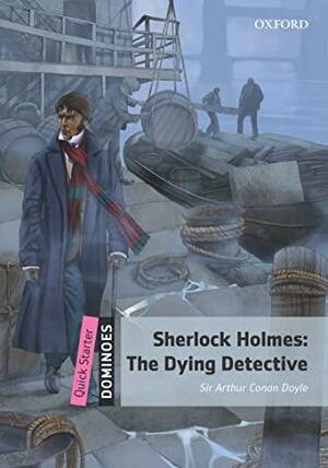Sherlock Holmes: The Dying Detective by Sue Parminter, Arthur Conan Doyle, Lesley Thompson, Bill Bowler