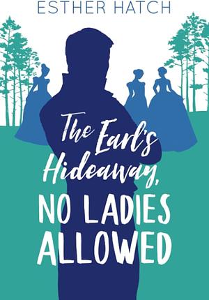 The Earl's Hideaway, No Ladies Allowed by Esther Hatch