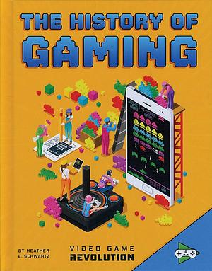 The History of Gaming by Heather E. Schwartz