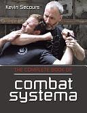 The Complete Book of Combat Systema by Kevin Secours