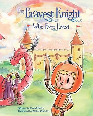 The Bravest Knight Who Ever Lived by Daniel Errico
