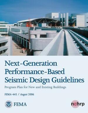 Next-Generation Performance-Based Seismic Design Guidelines - Program Plan for New and Existing Buildings (FEMA 445 / August 2006) by Federal Emergency Management Agency, U. S. Department of Homeland Security