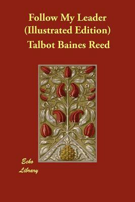 Follow My Leader (Illustrated Edition) by Talbot Baines Reed