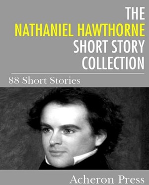 The Nathaniel Hawthorne Short Story Collection: 88 Short Stories by Nathaniel Hawthorne