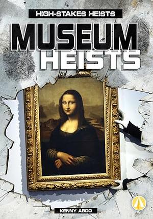 Museum Heists by Kenny Abdo
