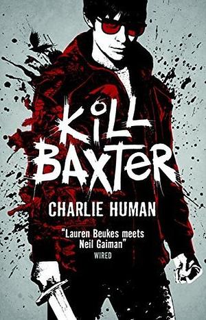 Kill Baxter: A Baxter Zevcenko Novel by Charlie Human, Charlie Human