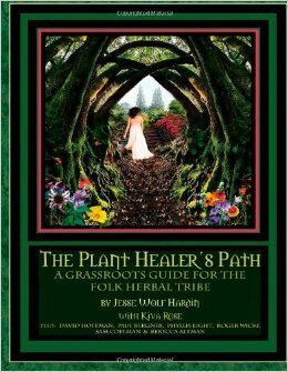 The Plant Healer's Path: A Grassroots Guide For the Folk Herbal Tribe by Jesse Wolf Hardin, Kiva Rose, David Hoffmann