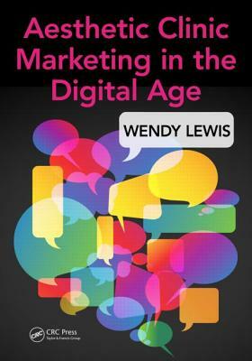 Aesthetic Clinic Marketing in the Digital Age by Wendy Lewis