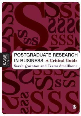 Postgraduate Research in Business: A Critical Guide by Sarah Quinton, Teresa Smallbone