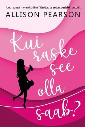 Kui raske see olla saab? by Allison Pearson